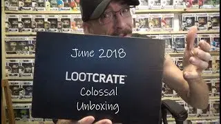 Loot Crate Unboxing for June 2018 Theme Colossal