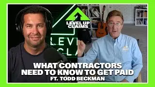 Level Up Claims Podcast #129 - What Contractors Need to Know to Get Paid ft Todd Beckman