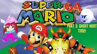 Ghost hunt time! Super Mario 64 (120 Stars) #3