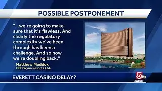 Everett casino opening delayed?