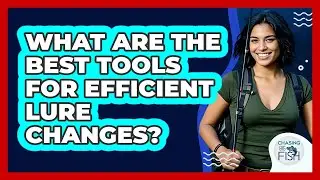 What Are The Best Tools For Efficient Lure Changes?