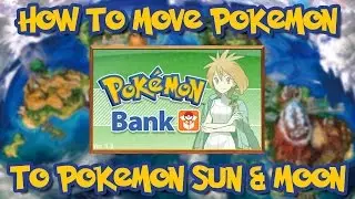 Pokemon Bank UPDATE - How To Transfer to Pokemon Sun & Moon