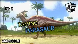 TAMING PARASAUR ARK MOBILE| HOW TO TAME PARASAUR IN ARK MOBILE