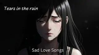 Tears in the rain #SadSongs #BrokenHeart #EmotionalSongs #SadVibes #VibeSound