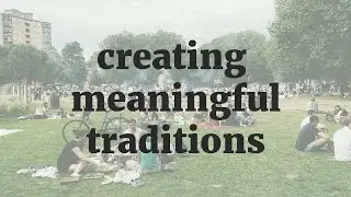 Creating meaningful traditions