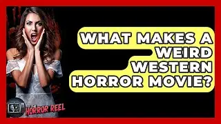 What Makes A Weird Western Horror Movie? - The Horror Reel