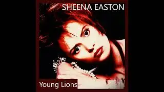 Sheena Easton - Young Lions (Extended)