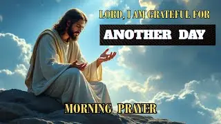 Thank You Lord for Another Day | Christian Motivation & Prayer