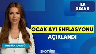 Ocak Ayı Enflasyonu Açıklandı | Perihan Tantuğ | İlk Seans