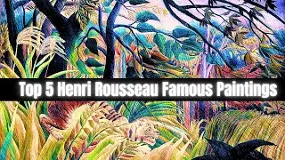 Top 5 Henri Rousseau Famous Paintings