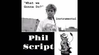 Phil Script - What We Gonna Do? Instrumental
