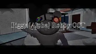 Roblox PIGGY [ALPHA] - Robby Theme Song // Roblox PIGGY [ALPHA] - Robby Tema Musical