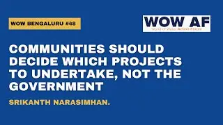 Communities should decide which projects to undertake, Not the Government | Srikanth Narasimhan.