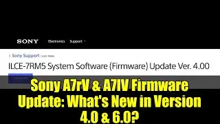 Обновление прошивки Sony A7rV и A7IV: что нового в версиях 4.0 и 6.0?