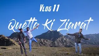 Quetta Ki Ziarat | Travelogue | Episode 1