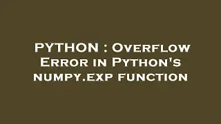 PYTHON : Overflow Error in Python's numpy.exp function