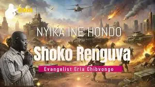 Evangelist Eria Chibvongo  Shoko Renguva Nyika inehondo
