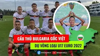 ĐỖ NGUYỄN TH&Agrave;NH CHUNG | CẦU THỦ VIỆT KIỀU BULGARIA THAM DỰ V&Ograve;NG LOẠI U17 EURO 2022