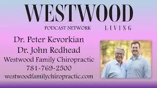 Westwood Living Podcast: Dr. Peter Kevorkian & Dr. John Redhead, Westwood Family Chiropractic