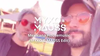 Mexicana Housemusic (MYXO & MAUSS Edit)