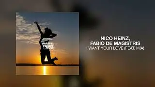 Nico Heinz, Fabio De Magistris - I Want Your Love (feat. Mia)