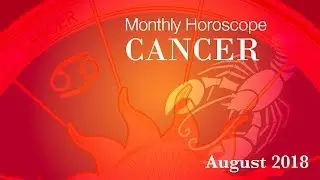 Cancer Horoscope | August Monthly Horoscopes 2018