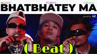 &ldquo; Bhatbhatey Ma &ldquo; Purple , Blitzy The Vibe & Gwala ( Only Beat )