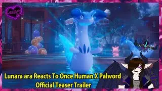 Lunara ara Reacts To Once Human X Palword Official Teaser Trailer