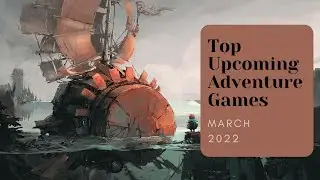 5 Top Upcoming Adventure Games of March 2022
