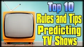 Top 10 Rules and Tips to Predicting TV