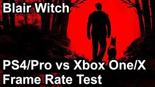 Blair Witch PS4/Pro vs Xbox One/X Frame Rate Comparison
