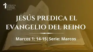 Jesús Predica el Evangelio del Reino | Marcos 1:14-15 | Diác. Jeffrey Álvarez | Serie de Marcos