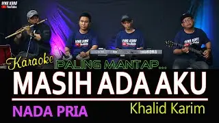 Karaoke dangdut MASIH ADA AKU  Khalid Karim [ Nada PRIA ]