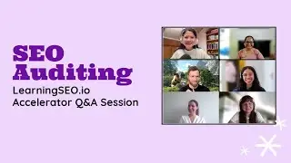 SEO Auditing: Concepts & Q&A - The Learning SEO Accelerator [7th Session]