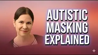 When Masking and Trying to Cope Become Too Much