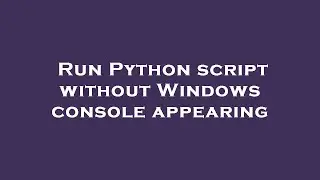 Run Python script without Windows console appearing