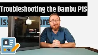Bambu P1S - The Issues, Troubleshooting & Fixes I've Made