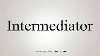 How To Say Intermediator