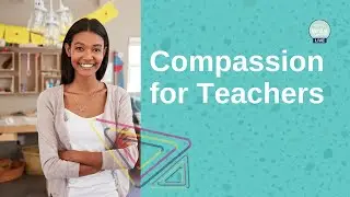 Compassion for Teachers | Wellbeing Session