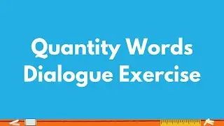 CHALLENGE! Quantity Words Dialogue Exercise