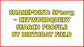 Sharepoint: SP2013 - KeywordQuery search profile by Birthday field (2 Solutions!!)