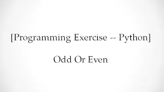 [Programming Exercise -- Python]  Odd Or Even