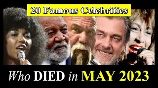 20 Celebrities & Famous People Who DIED in MAY 2023