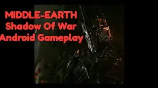 MIDDLE-EARTH: Shadow Of War Android Gameplay