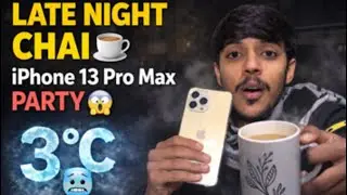 Dost ki chai ☕ | Late Night Masti + iPhone 13 Pro Max Party 😱 | 3&deg;C Cold 🥶