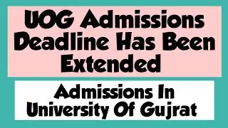 UOG Admissions Date Has Been Extended | University Of Gujrat Admissions 2023 Deadline Extended |#UOG