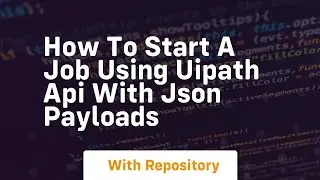 How to start a job using uipath api with json payloads