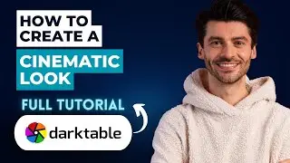 How to Create a Cinematic Look in Darktable [2026 Guide]
