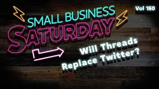 Will Threads Replace Twitter? | Small Business Saturday Vol 160