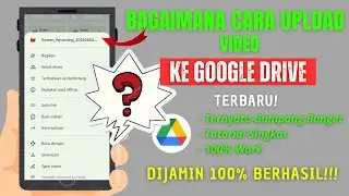 Bagaimana Cara Upload Video ke Google Drive dari HP? TERNYATA GAMPANG BANGET!